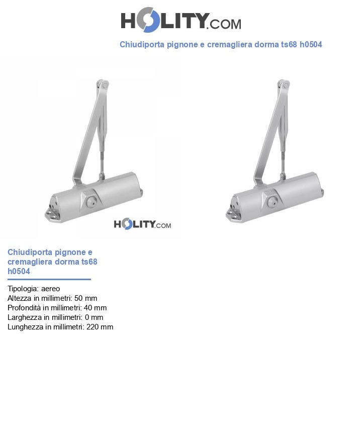Chiudiporta pignone e cremagliera dorma ts68 h0504