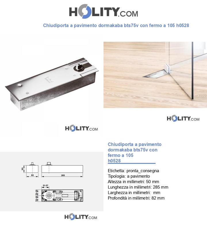 Chiudiporta a pavimento dormakaba bts75v con fermo a 105 h0528
